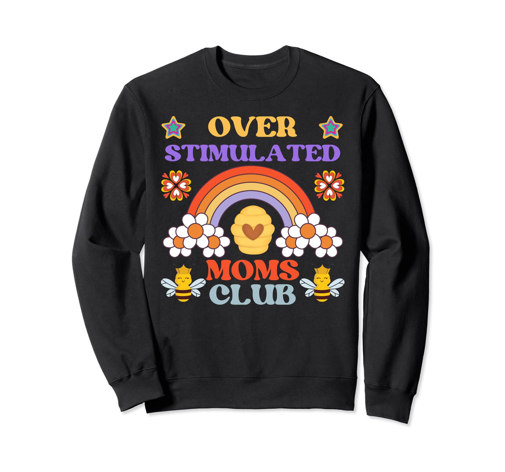 Overstimulated Moms Club Funny Mother Sweatshirt - Streetwear Style Unisex - T-Shirt, Sweatshirt, Hoodie