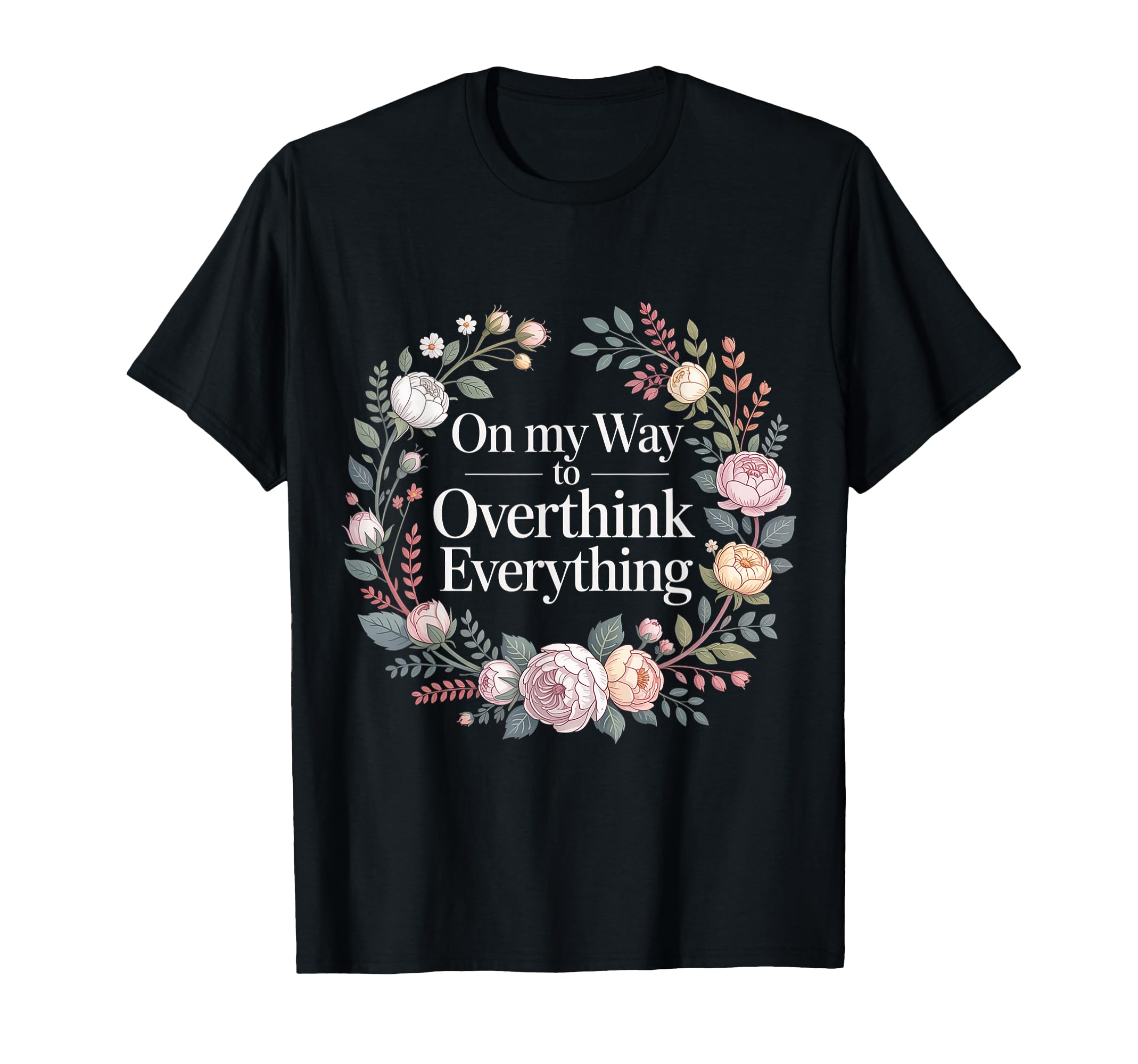 My Way To Overthink Everything Overthinker T-Shirt - Trendy Graphic Unisex - T-Shirt, Sweatshirt, Hoodie