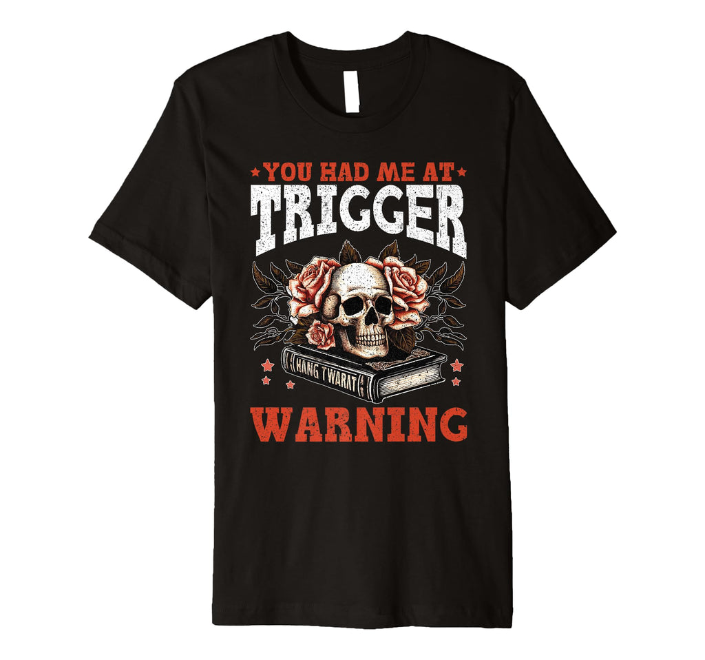 Smut Reader You Had Me Trigger T-Shirt - Casual Everyday Wear for Adults - T-Shirt, Sweatshirt, Hoodie