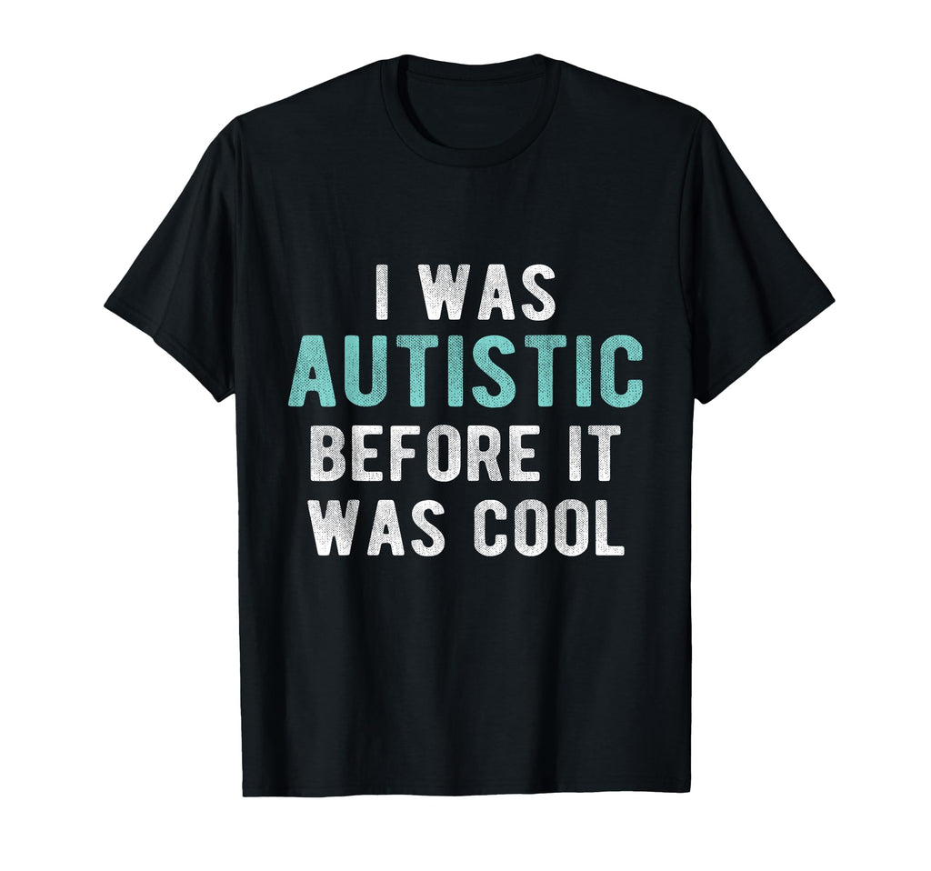 I Was Autistic Before Autism Pride T-Shirt - Aesthetic Graphic Unisex - T-Shirt, Sweatshirt, Hoodie