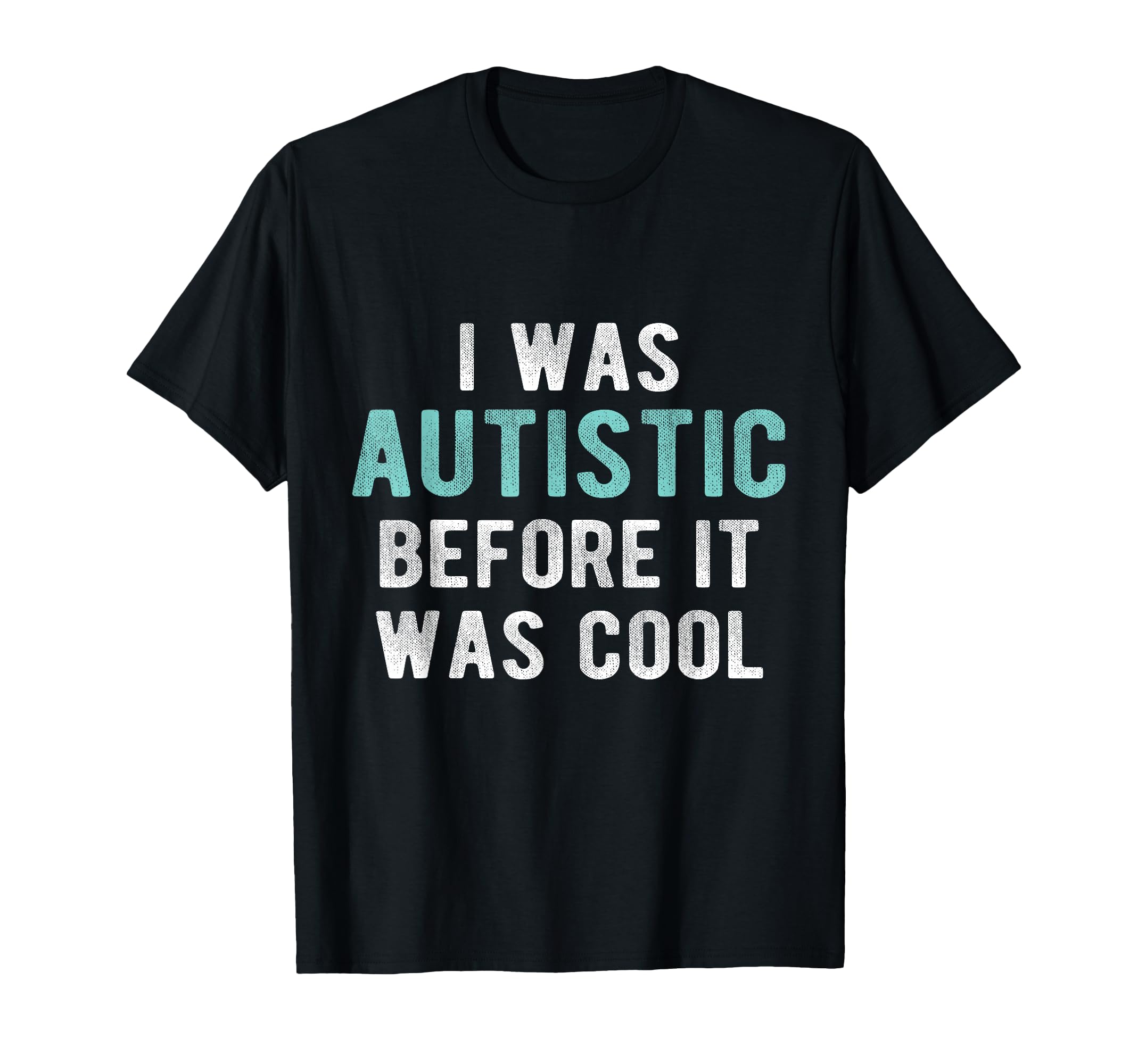 I Was Autistic Before Autism Pride T-Shirt - Aesthetic Graphic Unisex - T-Shirt, Sweatshirt, Hoodie