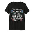 You Either Quit Or You Keep Going They T-Shirt - Trendy Graphic Men Women - T-Shirt, Sweatshirt, Hoodie