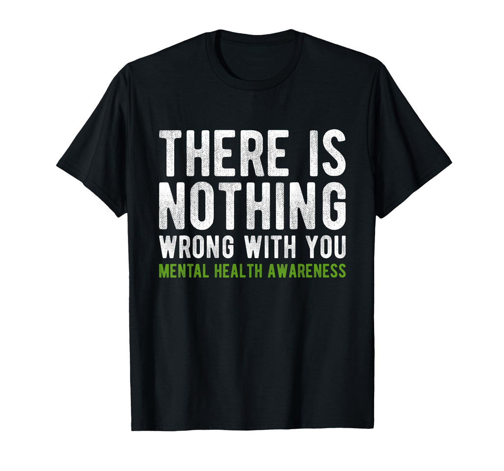 There Is Nothing Wrong You Mental Health T-Shirt - Trendy Graphic Unisex - T-Shirt, Sweatshirt, Hoodie