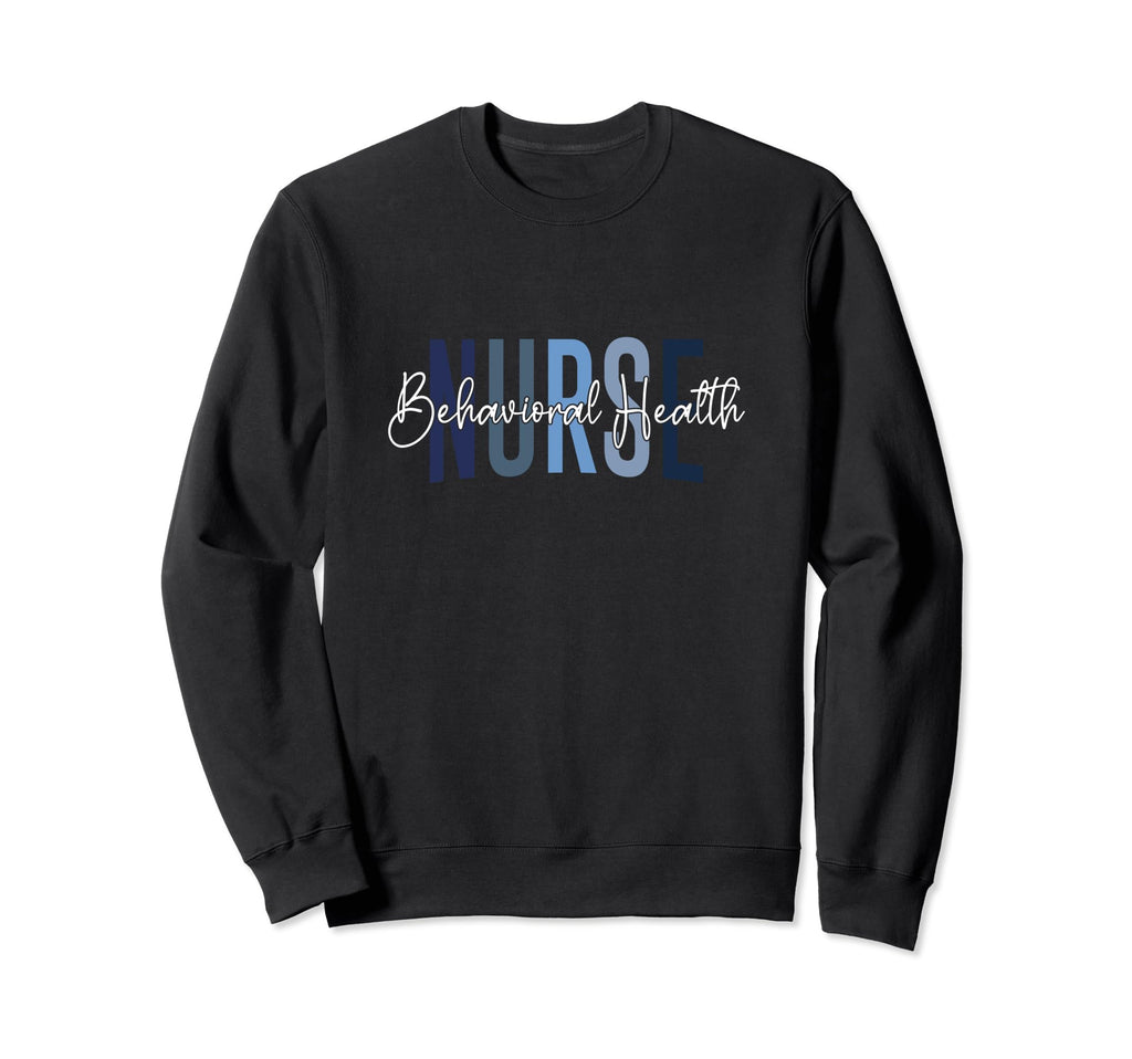 Behavioral Health Nurse Mental Sweatshirt - Casual Everyday Wear Unisex - T-Shirt, Sweatshirt, Hoodie