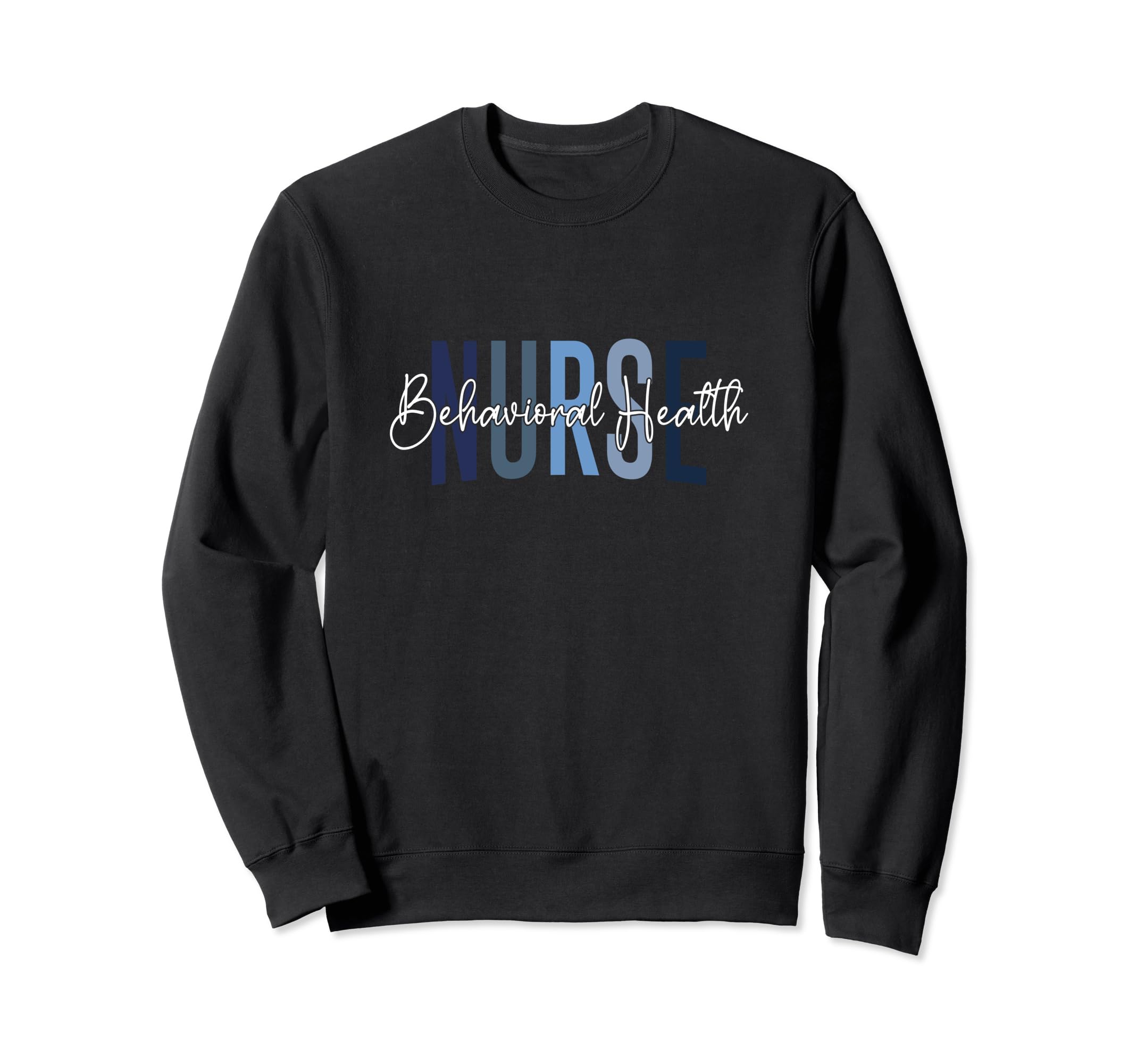 Behavioral Health Nurse Mental Sweatshirt - Casual Everyday Wear Unisex - T-Shirt, Sweatshirt, Hoodie