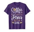 Coffee Gets Me Started Jesus Keeps Me T-Shirt - Novelty Apparel Men Women - T-Shirt, Sweatshirt, Hoodie