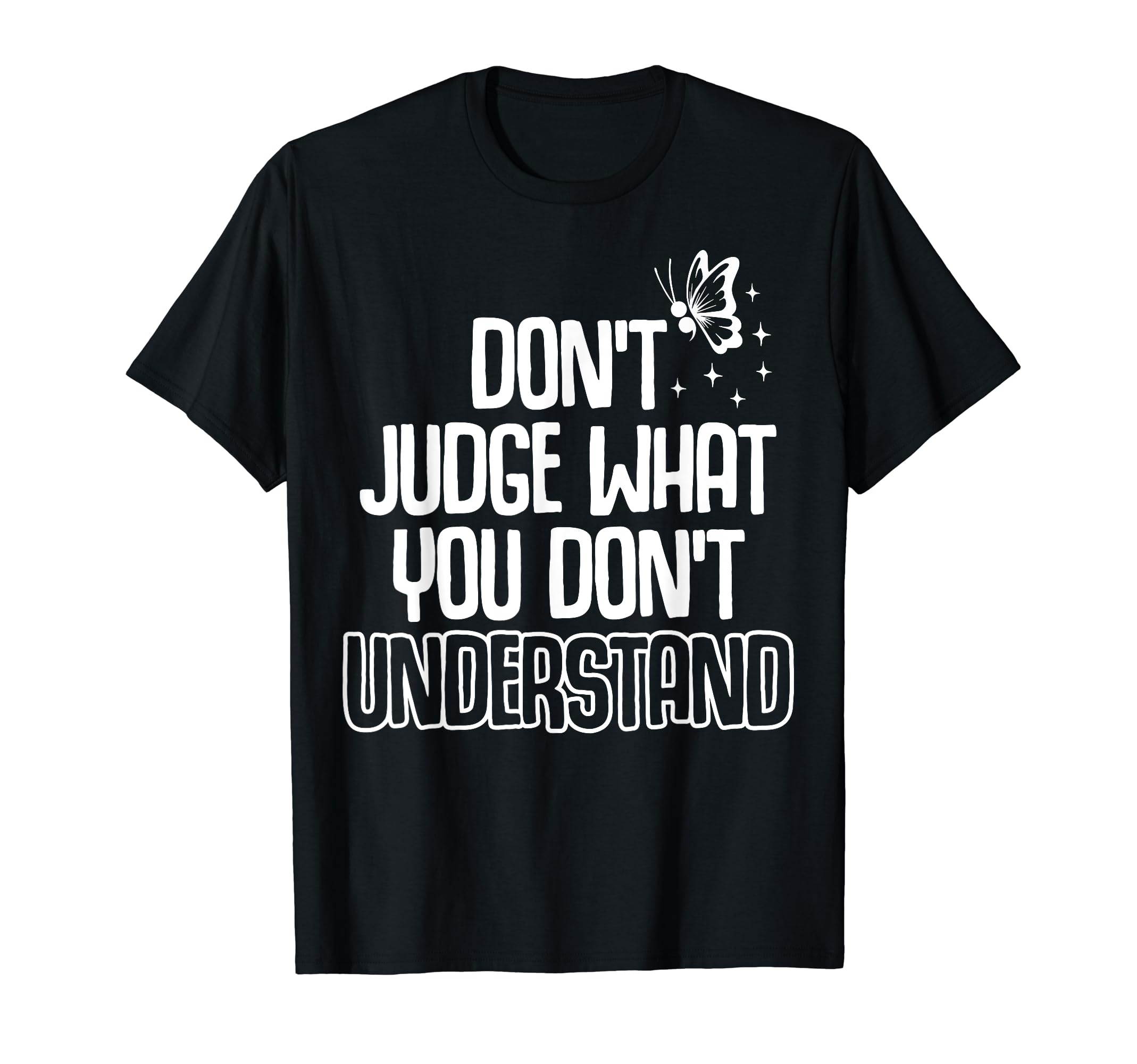 Dont Judge Depression Anxiety Mental T-Shirt - Graphic Print for Adults - T-Shirt, Sweatshirt, Hoodie
