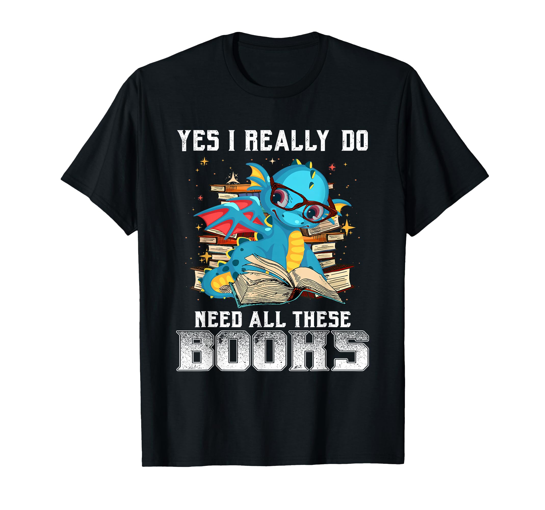 Yes I Really Do Need All These Books T-Shirt - Unique Graphic Unisex - T-Shirt, Sweatshirt, Hoodie