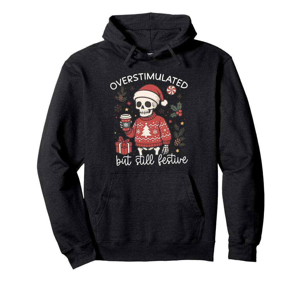 Funny Santa Skeleton Overstimulated But Hoodie - Fun Novelty Design Unisex - T-Shirt, Sweatshirt, Hoodie