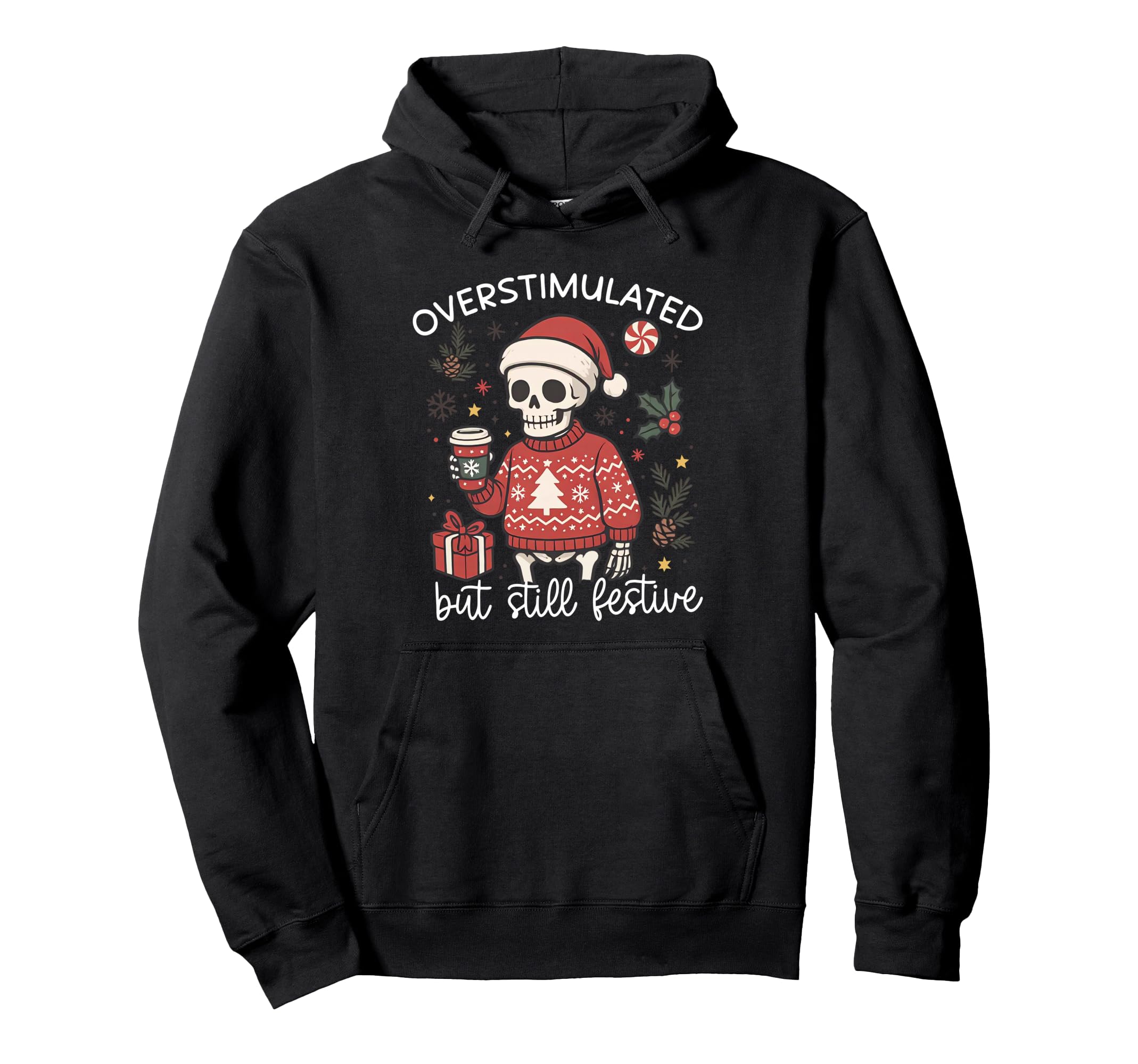 Funny Santa Skeleton Overstimulated But Hoodie - Fun Novelty Design Unisex - T-Shirt, Sweatshirt, Hoodie