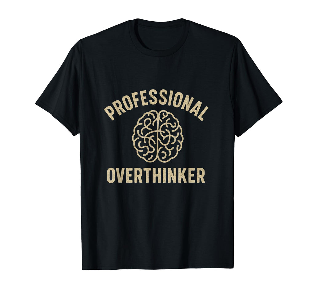 Professional Overthinker Funny Mental T-Shirt - Novelty Apparel for Adults - T-Shirt, Sweatshirt, Hoodie