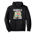 Reading Is Self Care Book Lovers Hoodie - Streetwear Style Men Women - T-Shirt, Sweatshirt, Hoodie