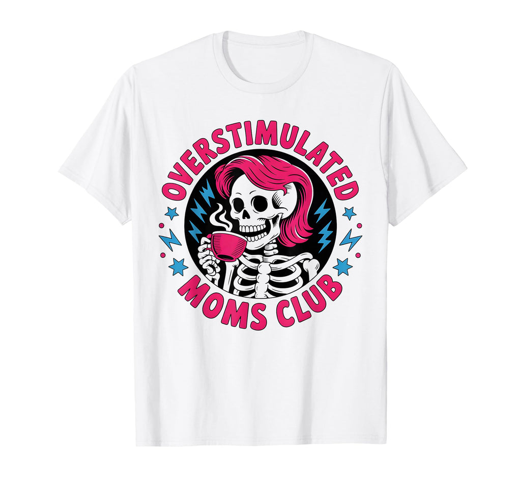 Overstimulated Moms Club T-Shirt - Aesthetic Graphic Men Women - T-Shirt, Sweatshirt, Hoodie