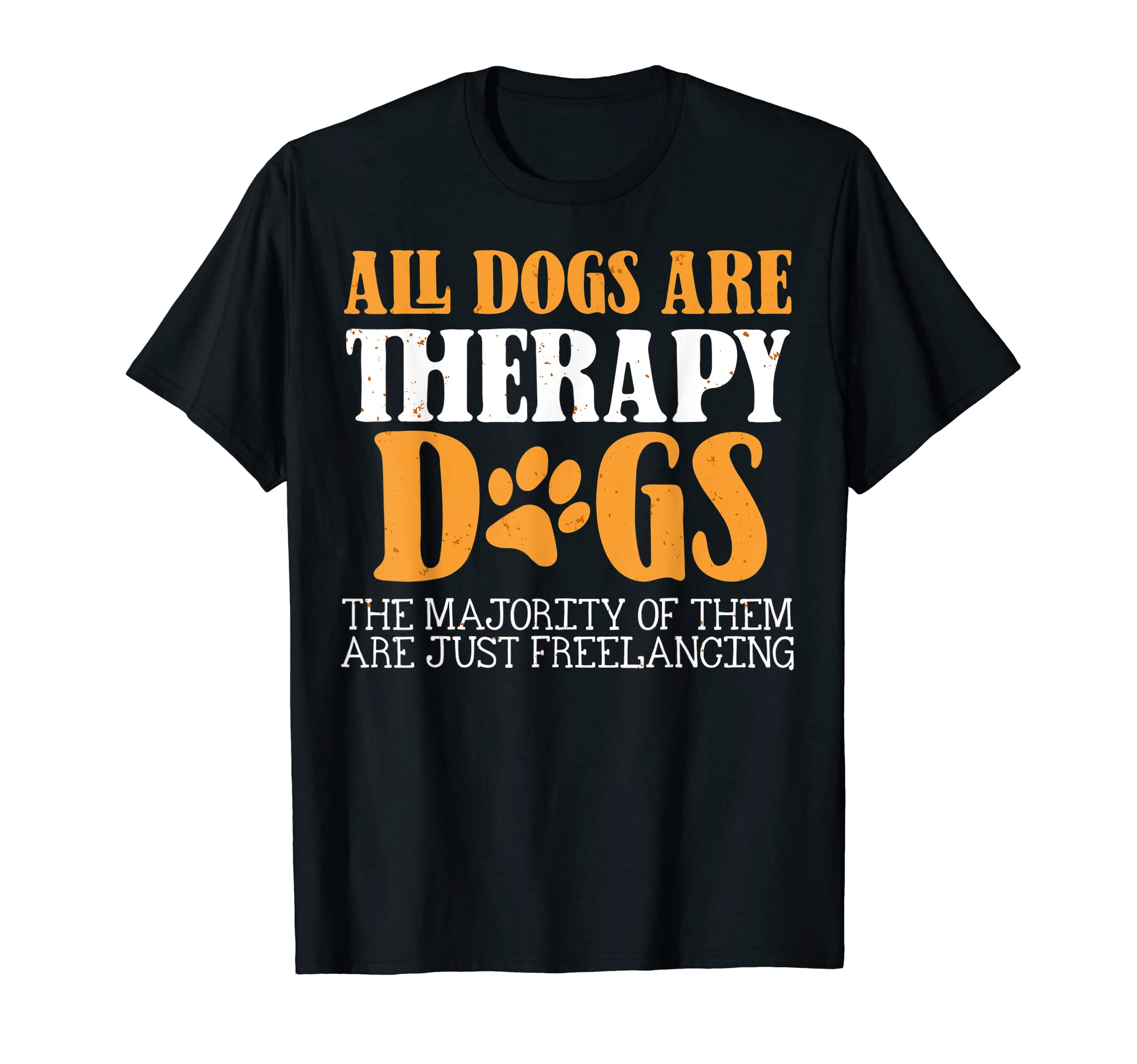 All Dogs Are Therapy Dogs Most T-Shirt - Fun Novelty Design for Adults - T-Shirt, Sweatshirt, Hoodie