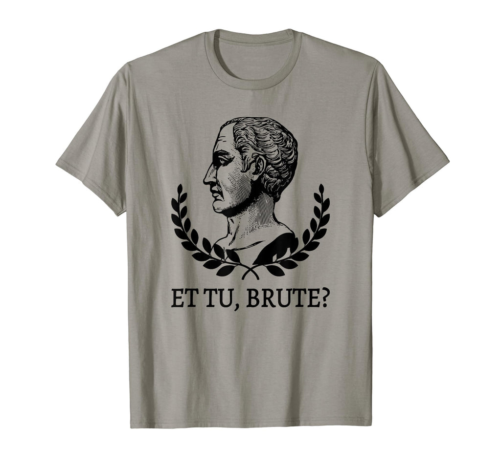 Et Tu Brute Julius Caesar Literature T-Shirt - Trendy Graphic Unisex - T-Shirt, Sweatshirt, Hoodie