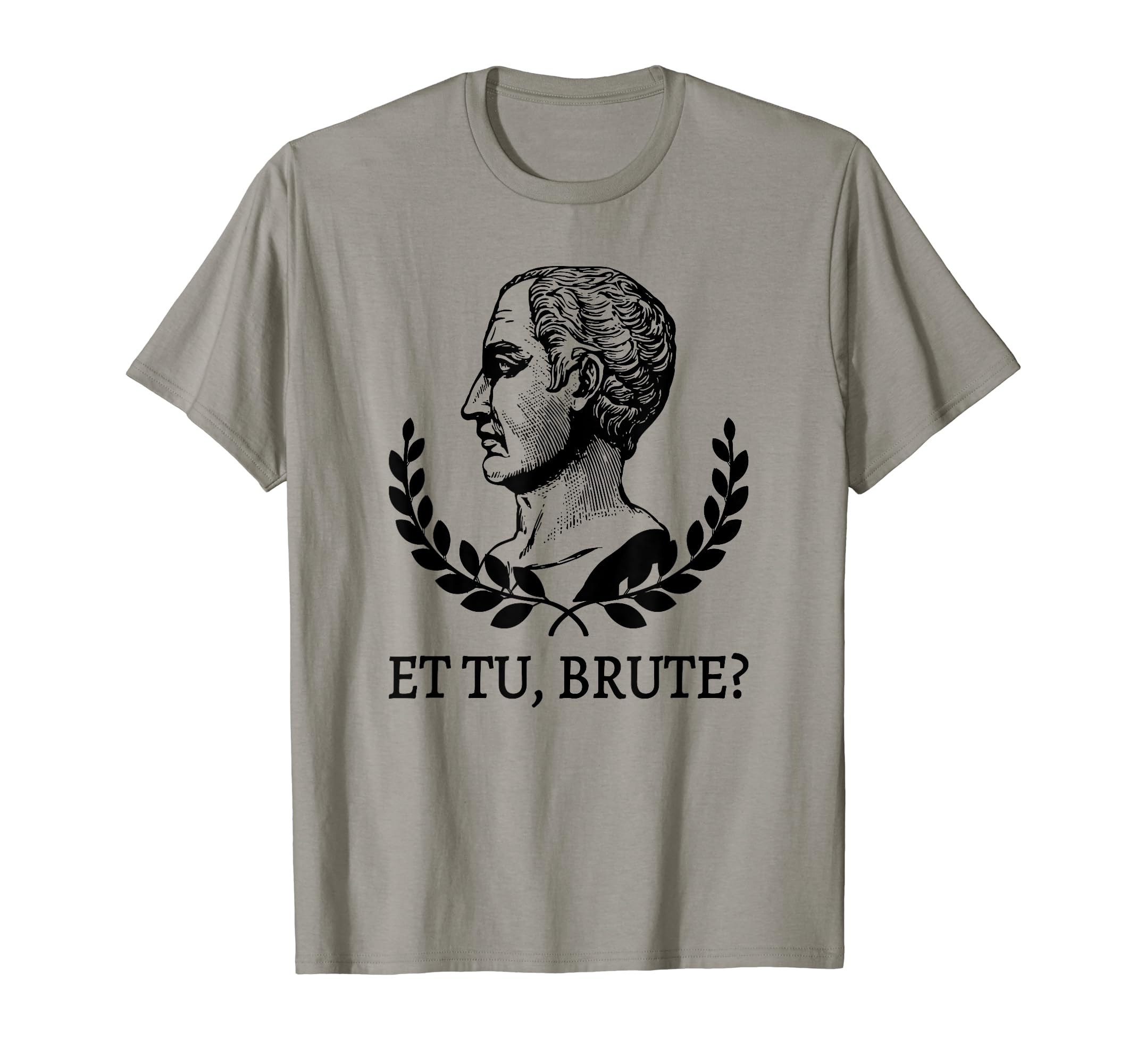 Et Tu Brute Julius Caesar Literature T-Shirt - Trendy Graphic Unisex - T-Shirt, Sweatshirt, Hoodie