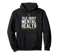 Talk About Mental Health Awareness Hoodie - Custom Art Print Men Women - T-Shirt, Sweatshirt, Hoodie