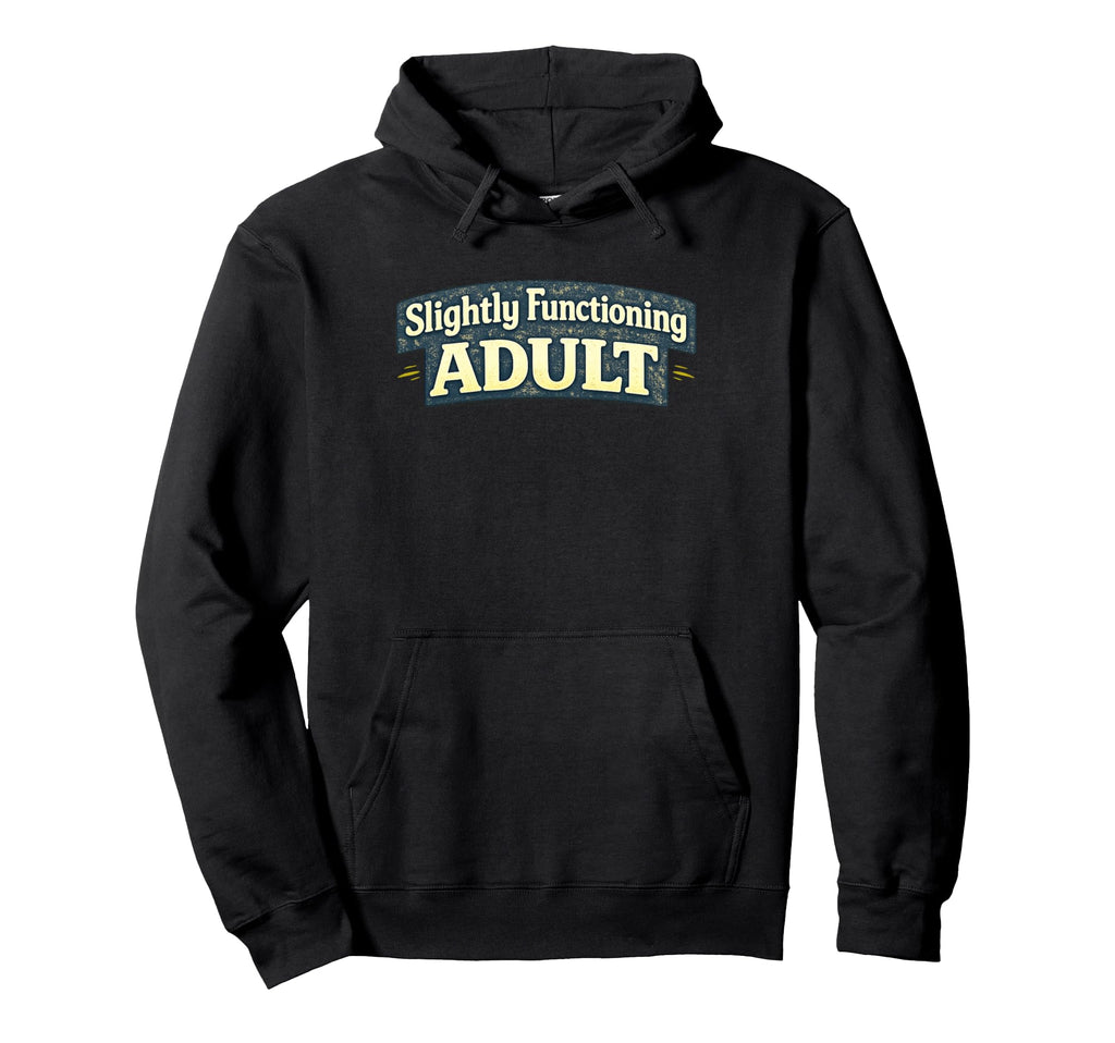 Slightly Functioning Funny Hoodie - Aesthetic Graphic Unisex - T-Shirt, Sweatshirt, Hoodie