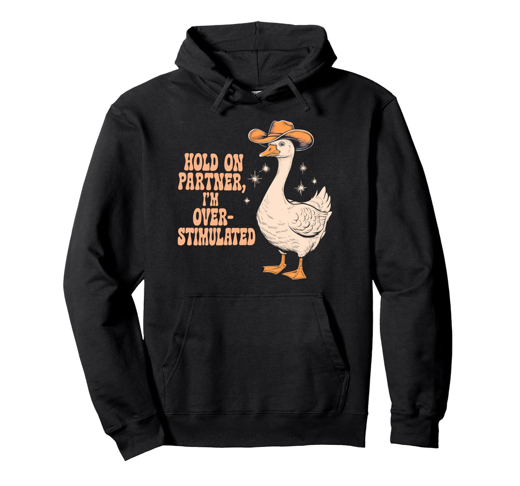 Hold Partner Im Over Stimulated Funny Hoodie - Aesthetic Graphic for Adults - T-Shirt, Sweatshirt, Hoodie