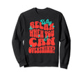 Why Relax When You Can Overthink Sweatshirt - Casual Everyday Wear Unisex - T-Shirt, Sweatshirt, Hoodie