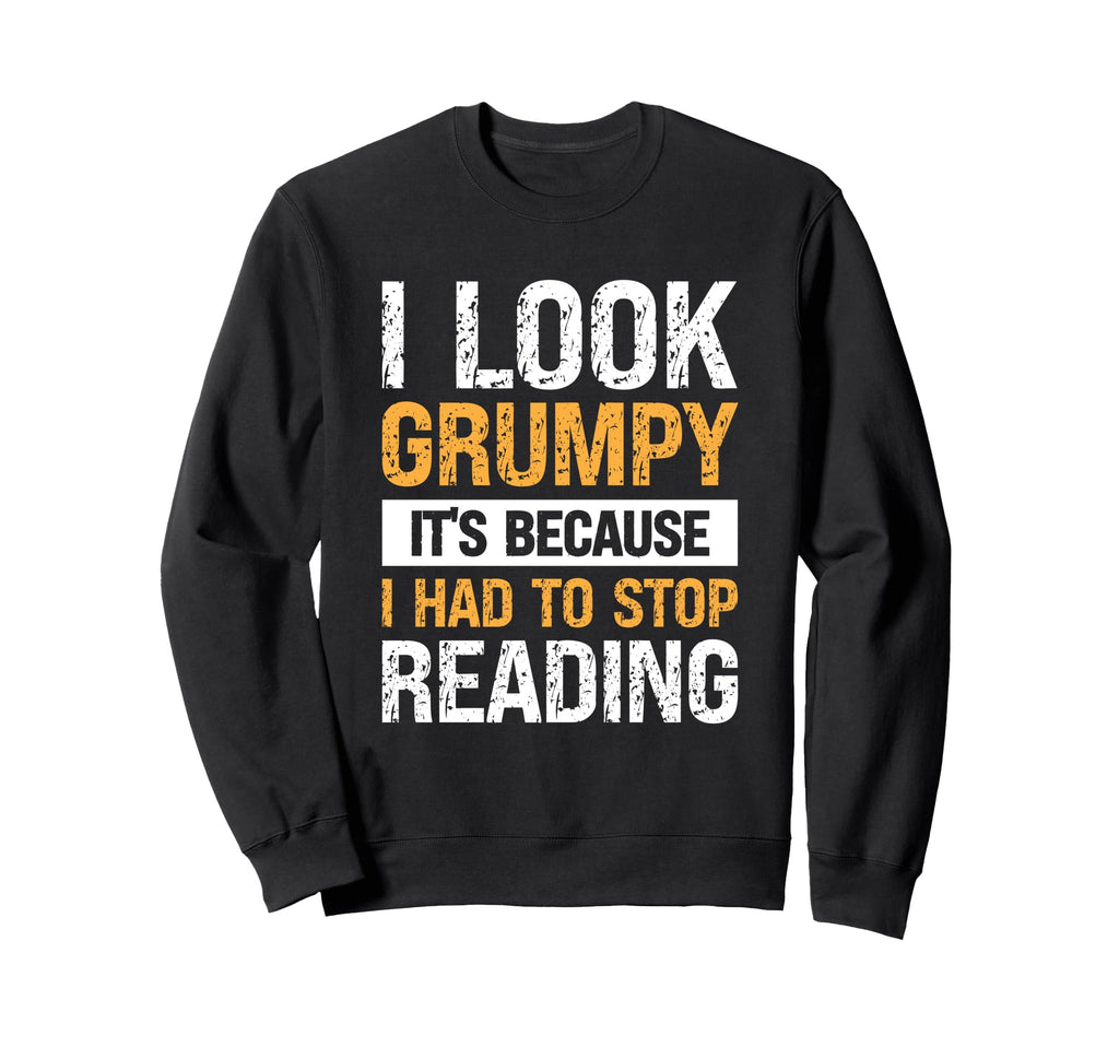 I Grumpy Its Because I Had To Stop Sweatshirt - Aesthetic Graphic Unisex - T-Shirt, Sweatshirt, Hoodie
