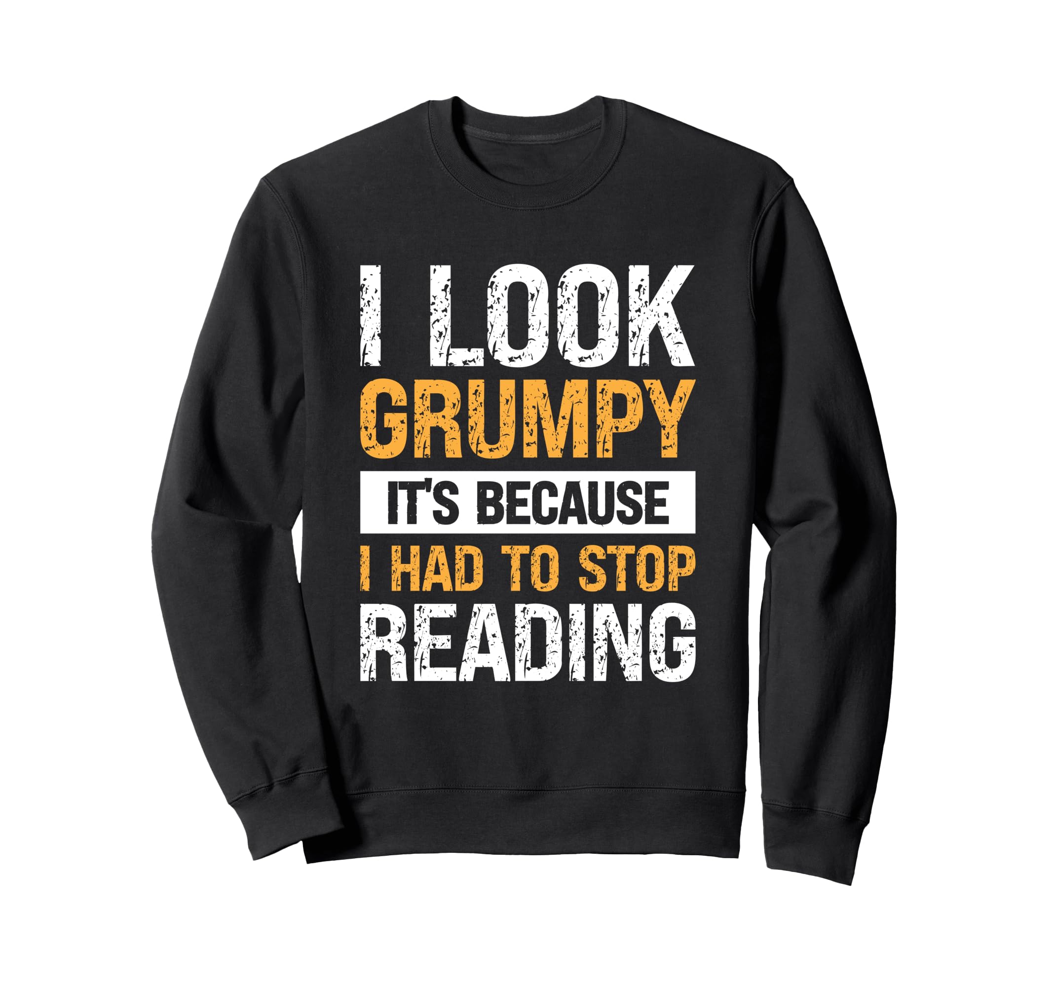 I Grumpy Its Because I Had To Stop Sweatshirt - Aesthetic Graphic Unisex - T-Shirt, Sweatshirt, Hoodie