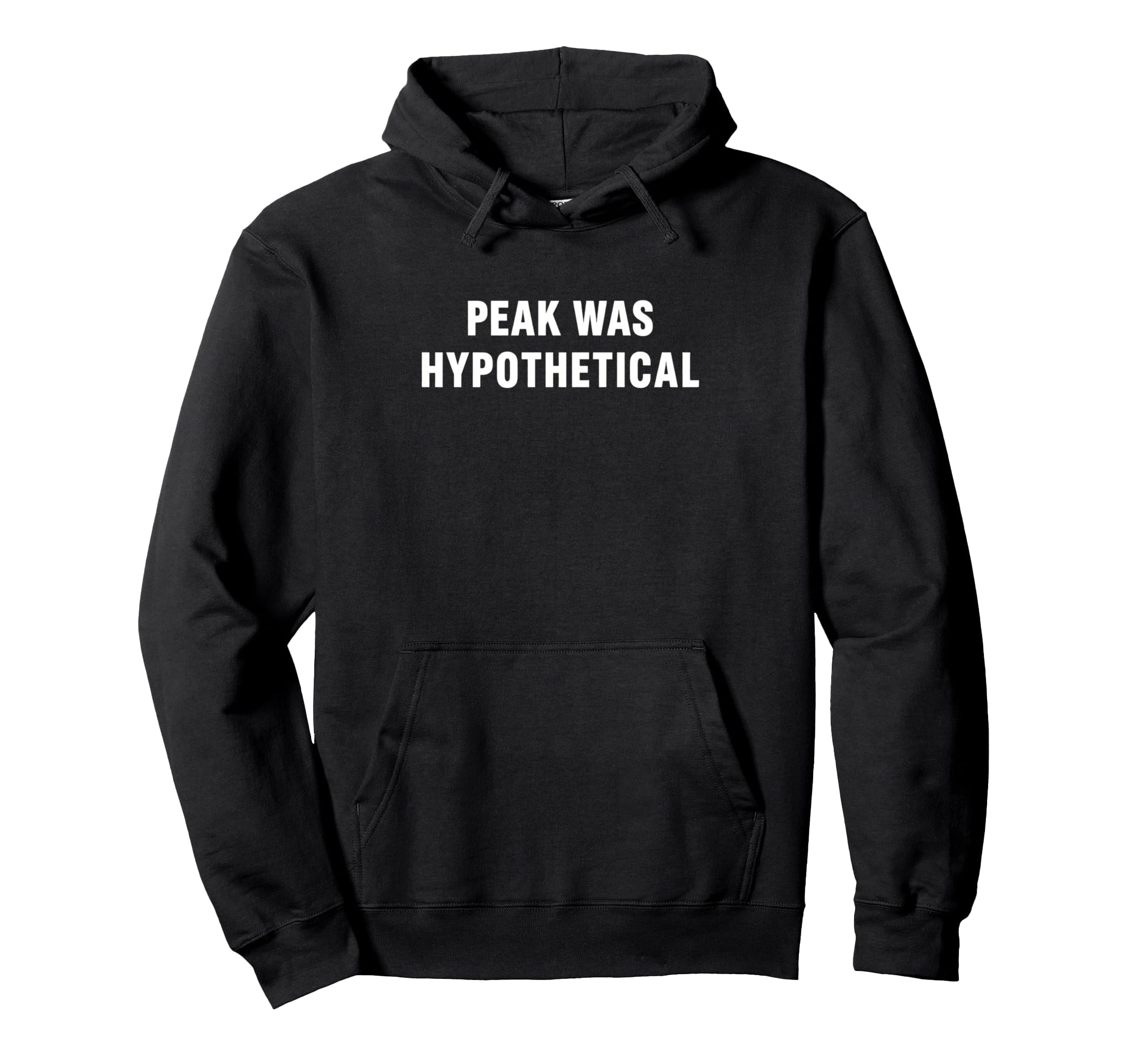 Peak Was Hypothetical Burnout Sarcastic Hoodie - Custom Art Print Unisex - T-Shirt, Sweatshirt, Hoodie