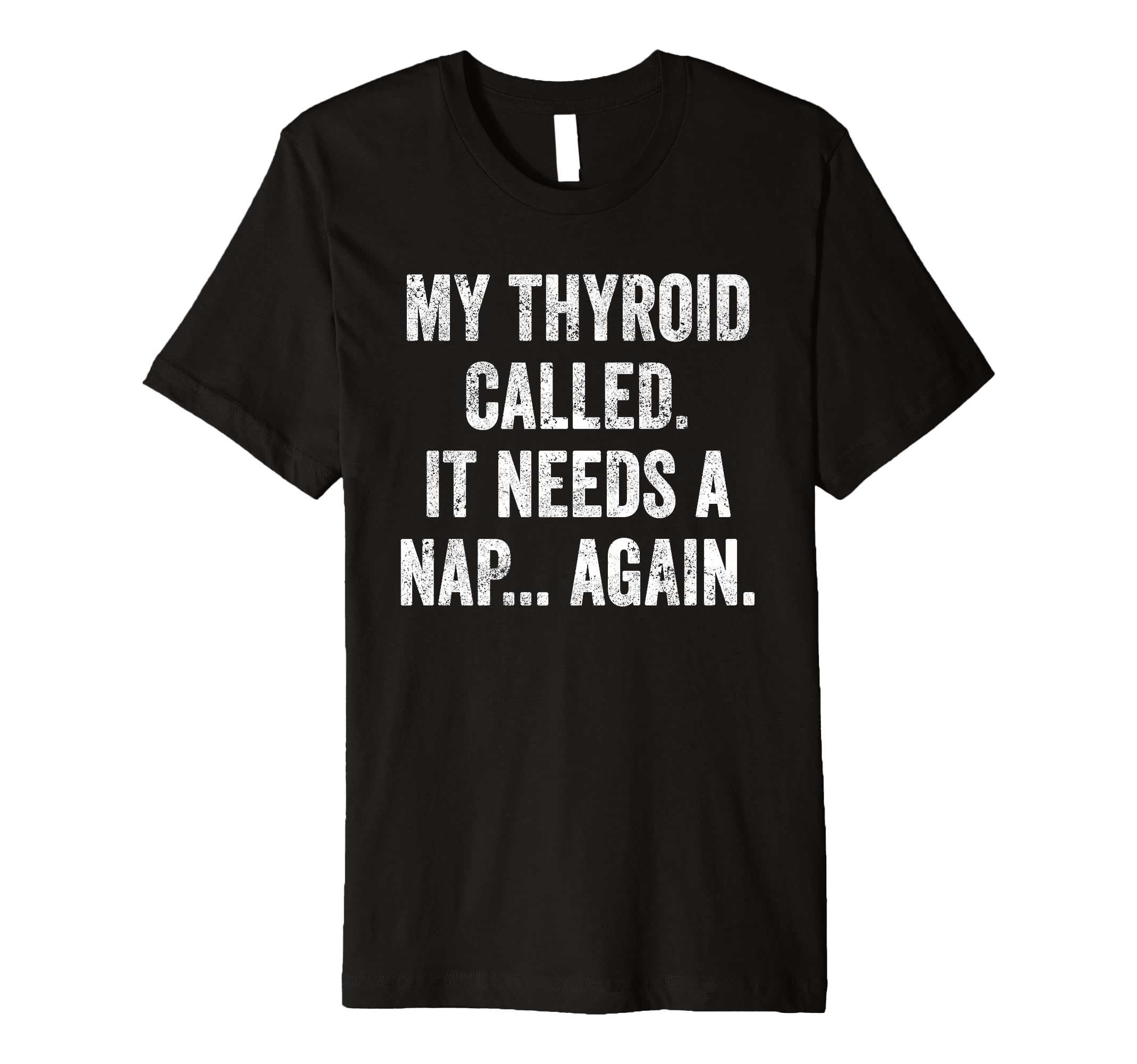 Thyroid Fatigue Chronic Tiredness Thyroid T-Shirt - Graphic Print Unisex - T-Shirt, Sweatshirt, Hoodie
