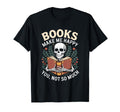 Books Make Me Happy You Not So T-Shirt - Casual Everyday Wear Men Women - T-Shirt, Sweatshirt, Hoodie