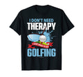 Golf Do Not Need Therapy T-Shirt - Aesthetic Graphic Men Women - T-Shirt, Sweatshirt, Hoodie