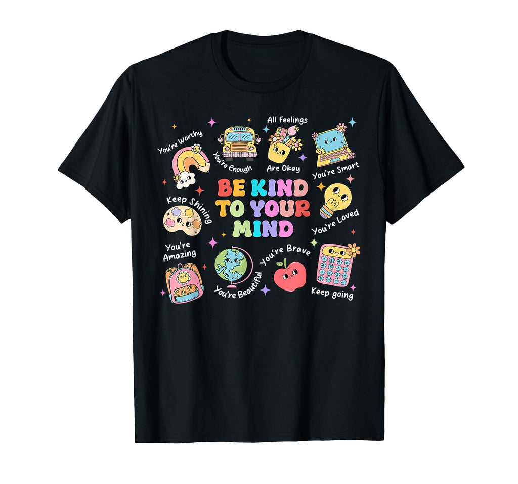 Be Kind To Your Mind School T-Shirt - Trendy Graphic for Adults - T-Shirt, Sweatshirt, Hoodie