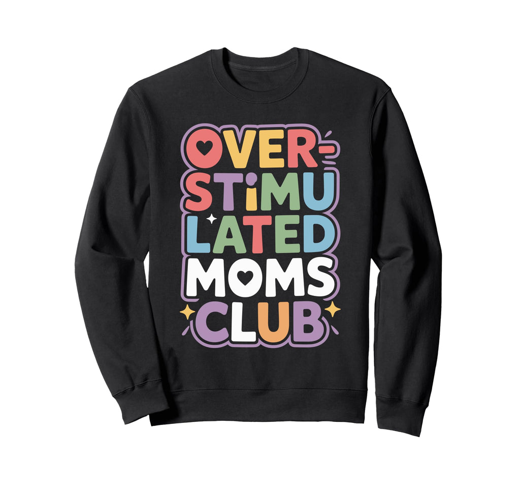 Overstimulated Moms Club Mothers Sweatshirt - Minimalist Print for Adults - T-Shirt, Sweatshirt, Hoodie