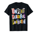Unpaid Peaceful Protester T-Shirt - Fun Novelty Design Men Women - T-Shirt, Sweatshirt, Hoodie