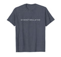 Im Overstimulated Trendy Aesthetic T-Shirt - Fun Novelty Design Men Women - T-Shirt, Sweatshirt, Hoodie