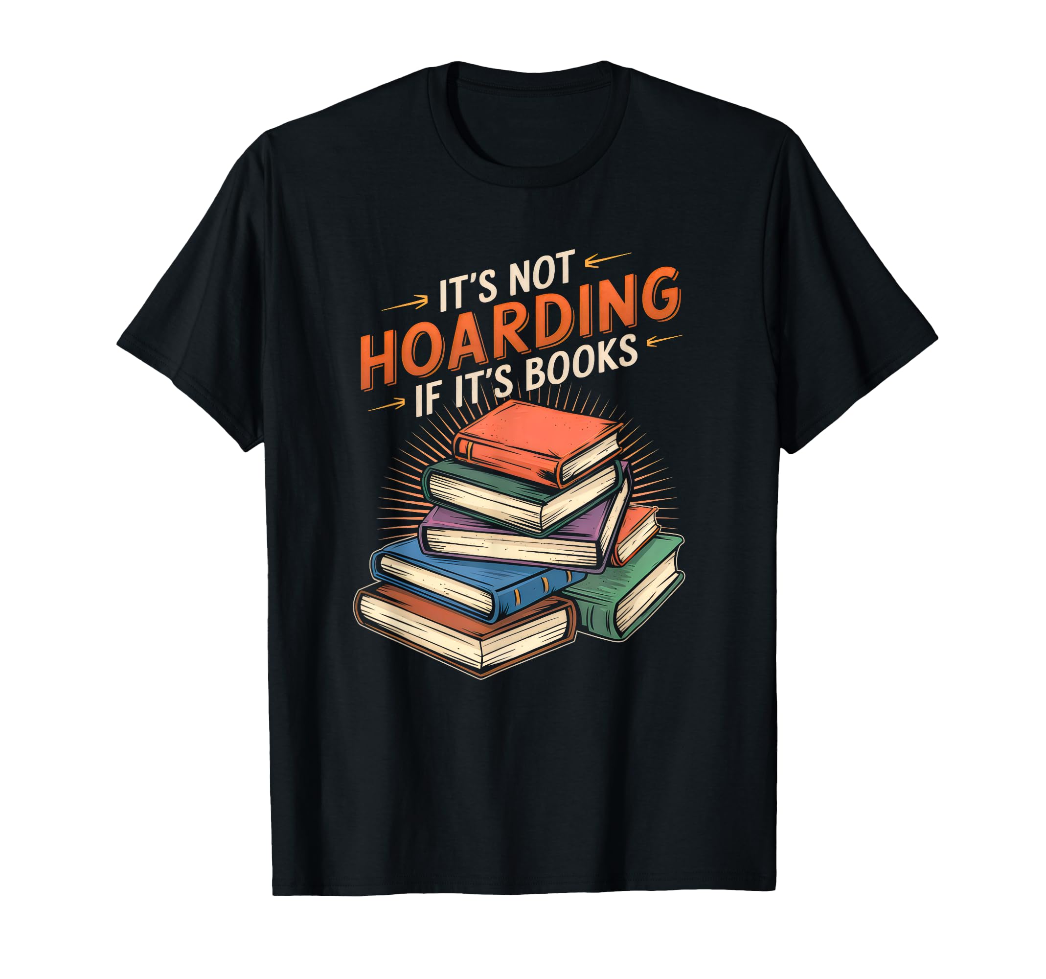 Its Not Hoarding If Its Books Funny T-Shirt - Novelty Apparel for Adults - T-Shirt, Sweatshirt, Hoodie