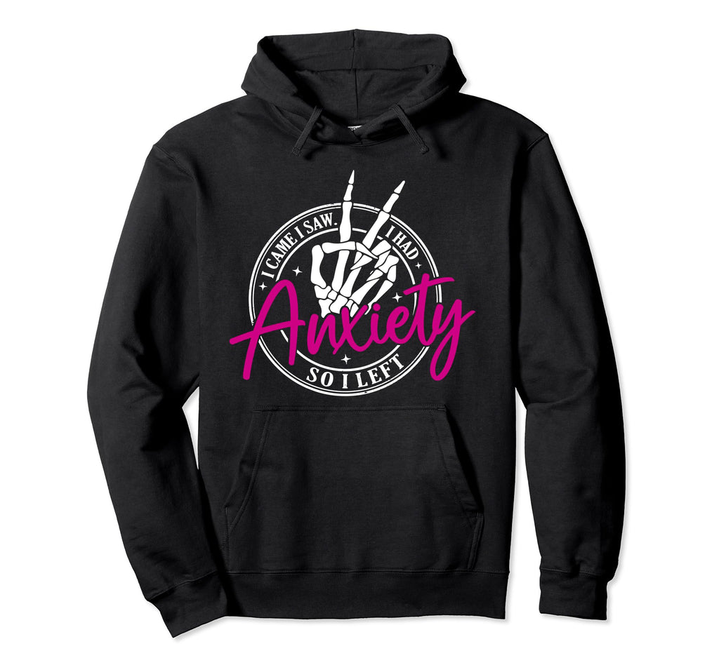 I Came I Saw I Had Anxiety So I Left Hoodie - Novelty Apparel Unisex - T-Shirt, Sweatshirt, Hoodie