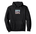 More Self Love Pastel Positive Mental Health Hoodie - Unique Graphic Unisex - T-Shirt, Sweatshirt, Hoodie