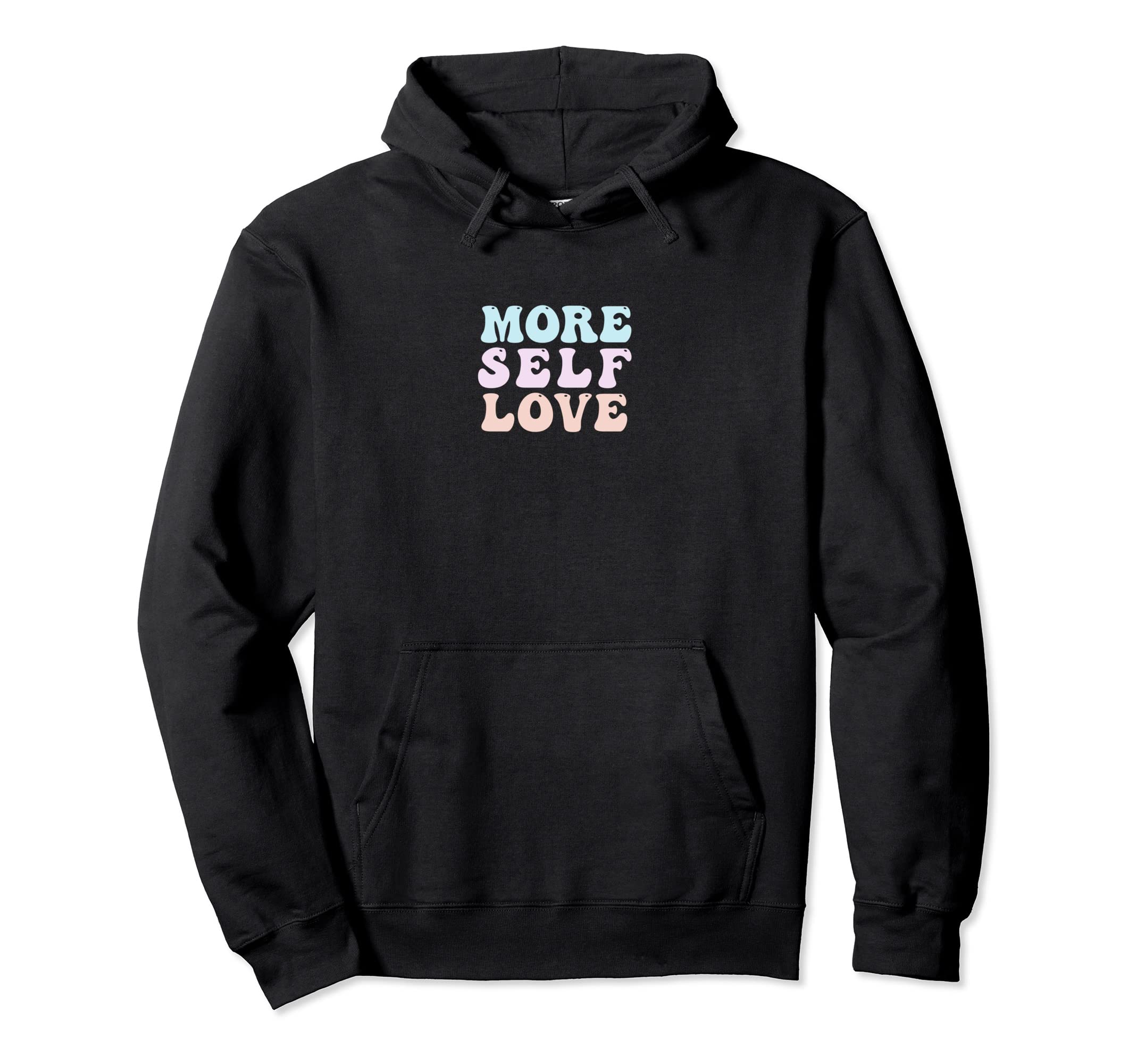 More Self Love Pastel Positive Mental Health Hoodie - Unique Graphic Unisex - T-Shirt, Sweatshirt, Hoodie