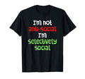 Im Not Antisocial Im Selectively T-Shirt - Custom Art Print Men Women - T-Shirt, Sweatshirt, Hoodie