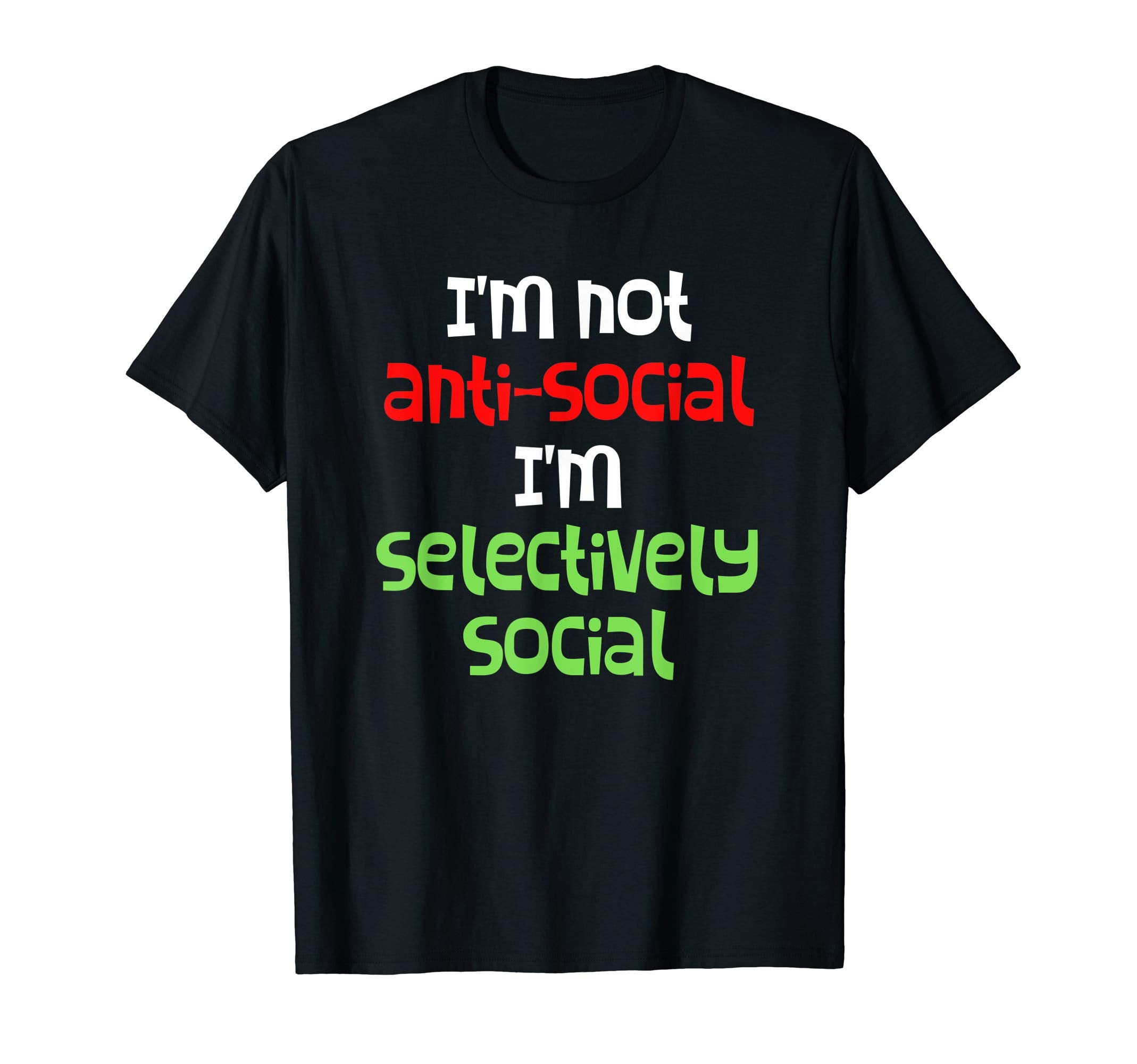 Im Not Antisocial Im Selectively T-Shirt - Custom Art Print Men Women - T-Shirt, Sweatshirt, Hoodie