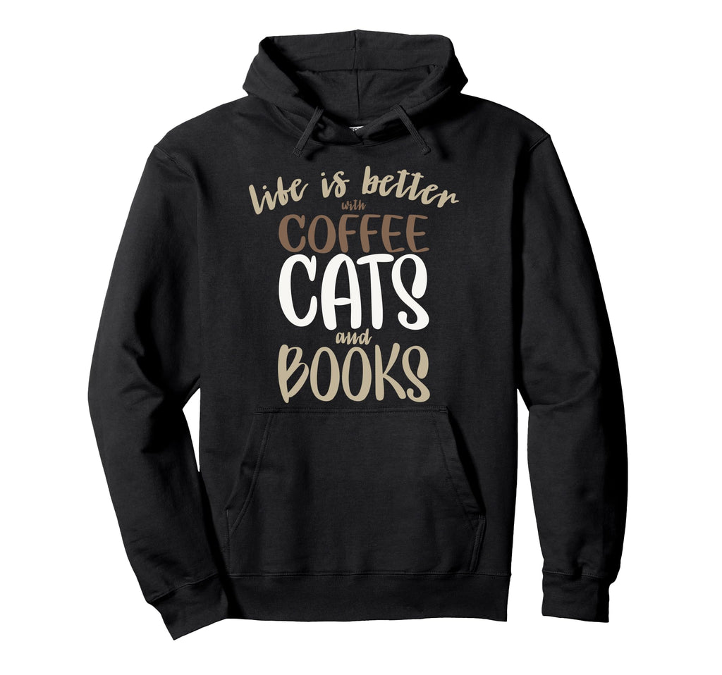 Life Is Better Coffee Cats And Books Hoodie - Unique Graphic for Adults - T-Shirt, Sweatshirt, Hoodie
