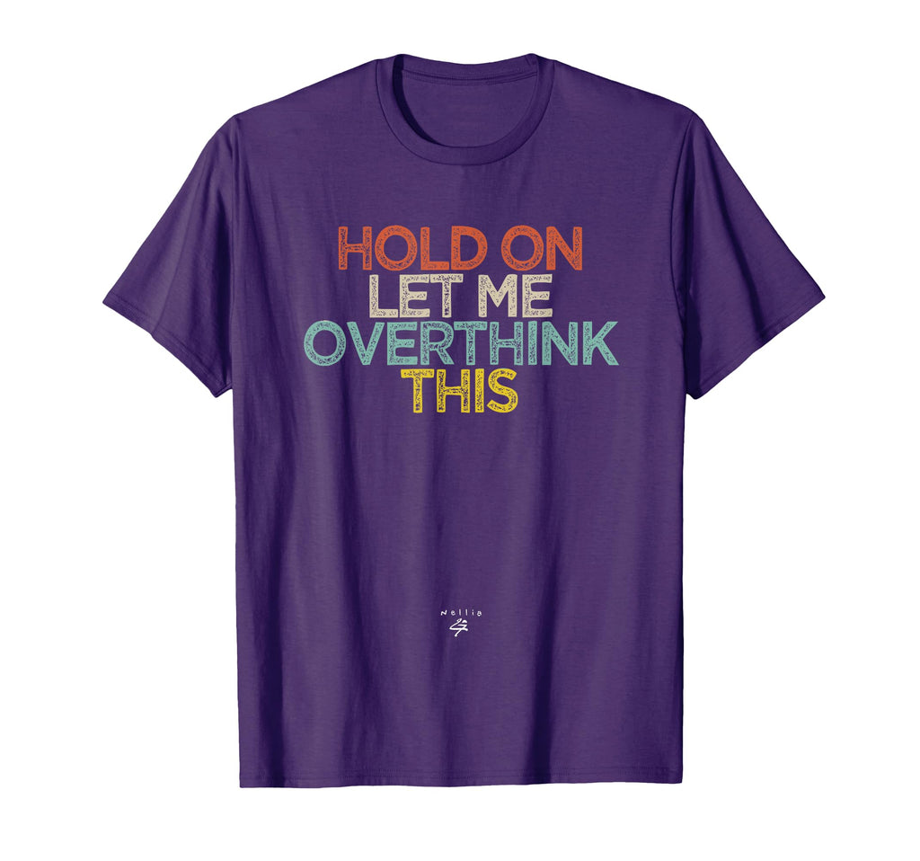 Funny Hold Let Me Overthink This T-Shirt - Custom Art Print for Adults - T-Shirt, Sweatshirt, Hoodie