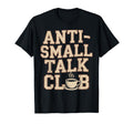 Anti Small Talk Club Coffee T-Shirt - Fun Novelty Design for Adults - T-Shirt, Sweatshirt, Hoodie