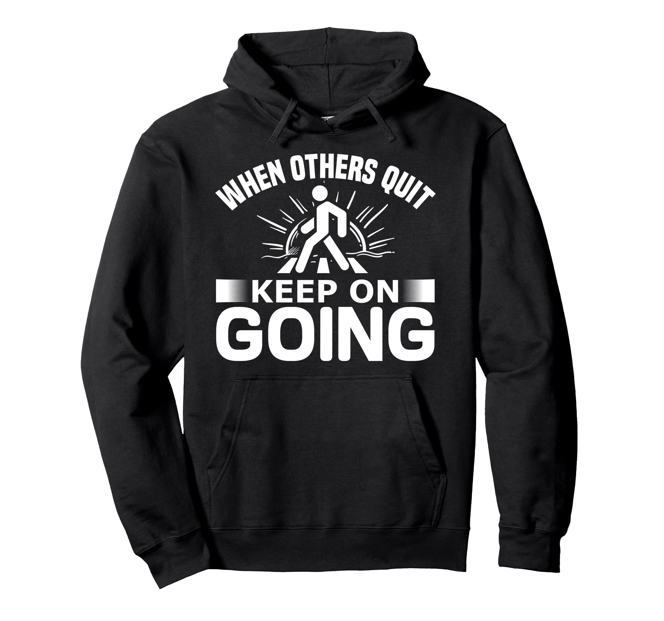 Motivational When Others Quit Keep Going Hoodie - Novelty Apparel Unisex - T-Shirt, Sweatshirt, Hoodie