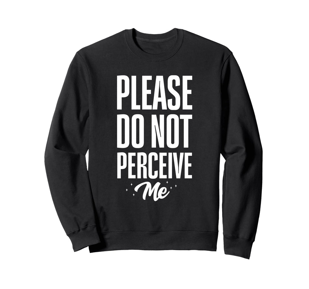 Please Do Not Perceive Me Funny Sweatshirt - Aesthetic Graphic for Adults - T-Shirt, Sweatshirt, Hoodie