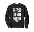 Please Do Not Perceive Me Funny Sweatshirt - Aesthetic Graphic for Adults - T-Shirt, Sweatshirt, Hoodie