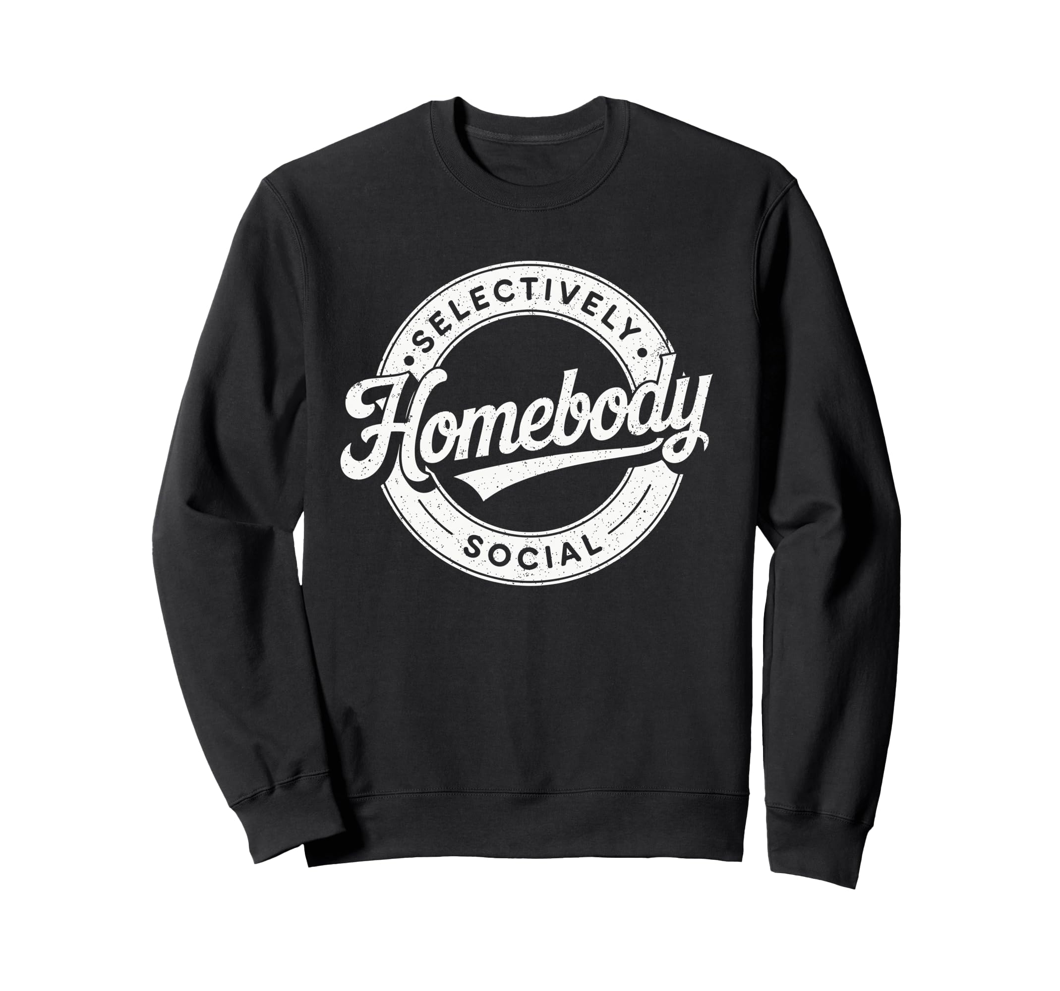 Homebody Selectively Social Sweatshirt - Custom Art Print Unisex - T-Shirt, Sweatshirt, Hoodie