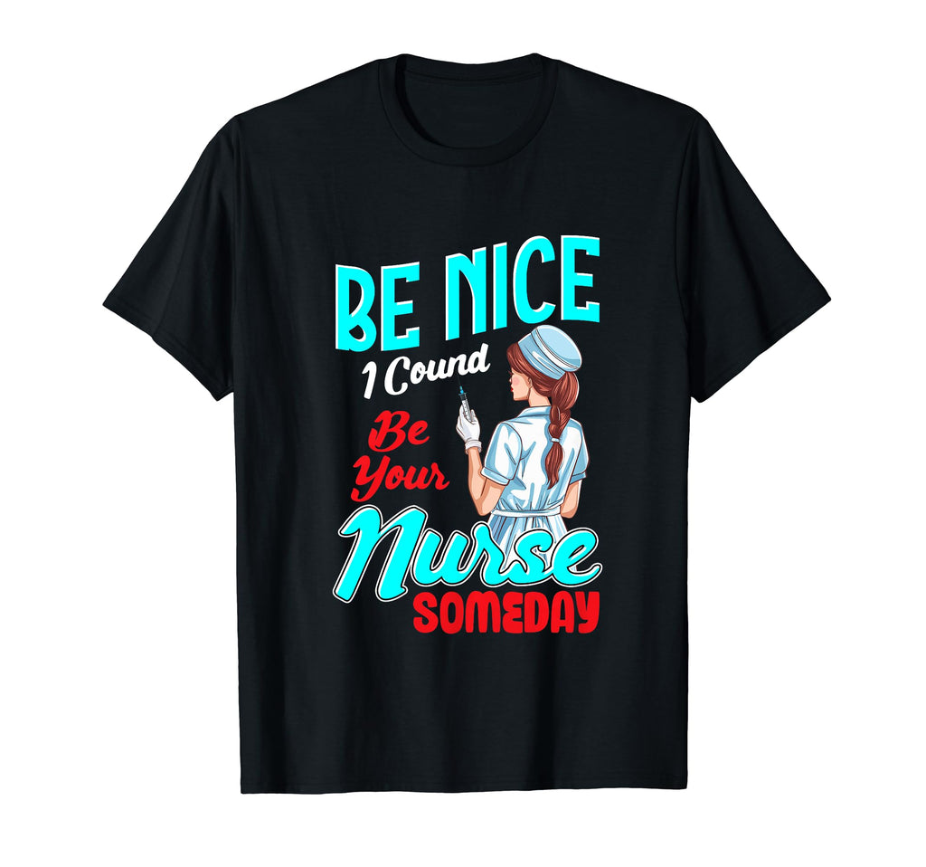 I Could Be Your Nurse Someday Gentle T-Shirt - Novelty Apparel Unisex - T-Shirt, Sweatshirt, Hoodie