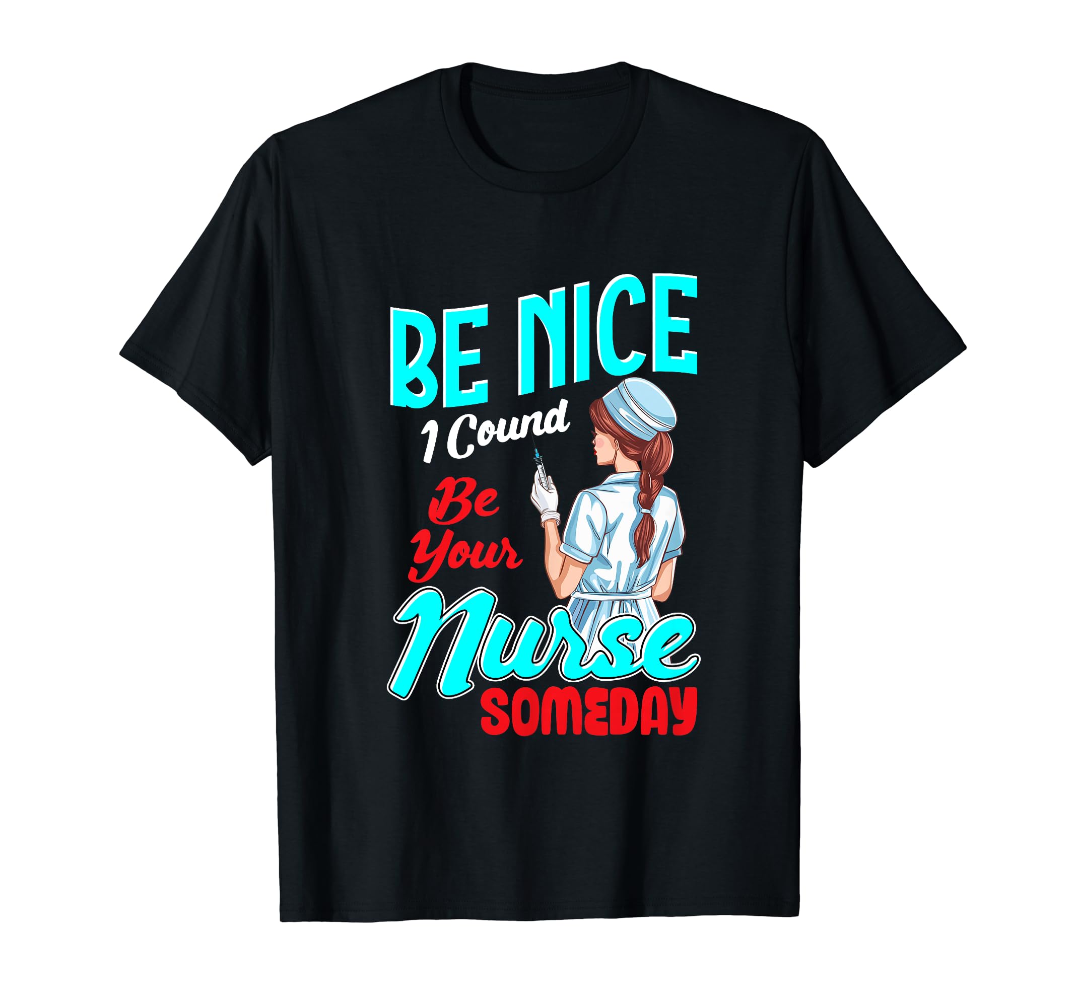 I Could Be Your Nurse Someday Gentle T-Shirt - Novelty Apparel Unisex - T-Shirt, Sweatshirt, Hoodie