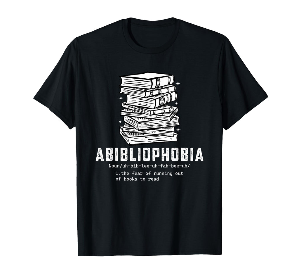 Abibliophobia Definition Funny T-Shirt - Casual Everyday Wear Men Women - T-Shirt, Sweatshirt, Hoodie